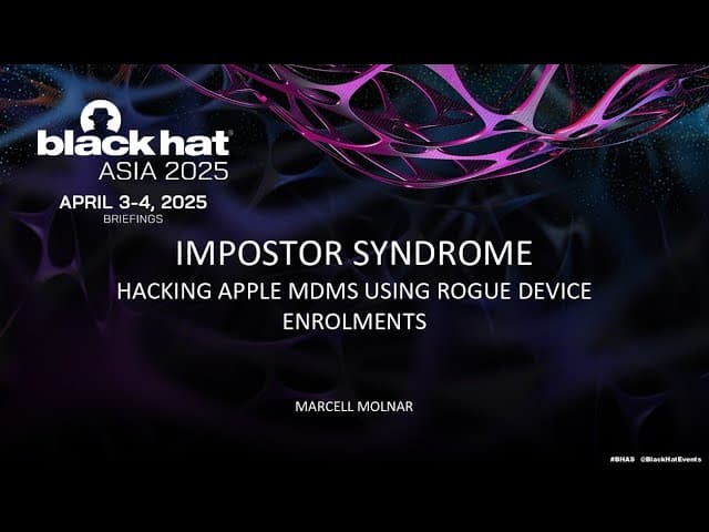 Impostor Syndrome - Hacking Apple MDMs Using Rogue Device Enrolments